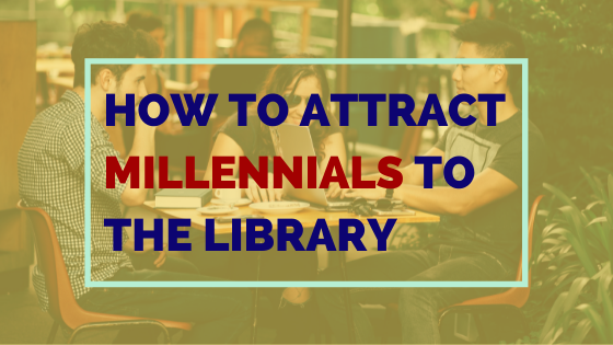 How to attract millennials to the library